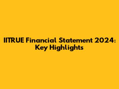 IITRUE Financial Statement 2024: Key Highlights