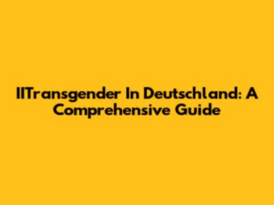 IITransgender In Deutschland: A Comprehensive Guide