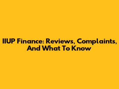 IIUP Finance: Reviews, Complaints, And What To Know