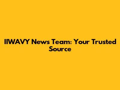 IIWAVY News Team: Your Trusted Source