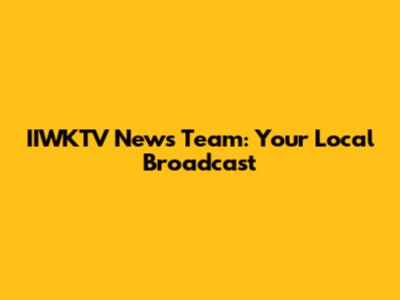 IIWKTV News Team: Your Local Broadcast