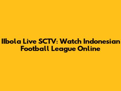 IIbola Live SCTV: Watch Indonesian Football League Online