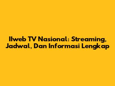 IIweb TV Nasional: Streaming, Jadwal, Dan Informasi Lengkap