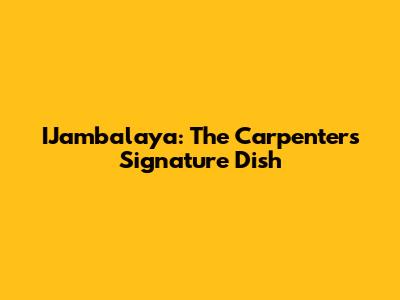 IJambalaya: The Carpenters' Signature Dish