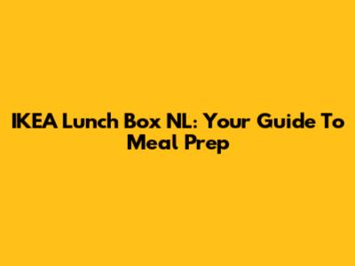 IKEA Lunch Box NL: Your Guide To Meal Prep