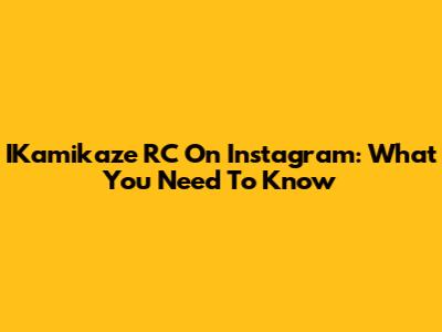 IKamikaze RC On Instagram: What You Need To Know