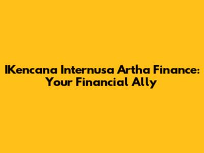 IKencana Internusa Artha Finance: Your Financial Ally
