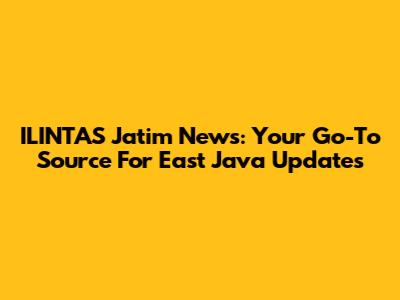ILINTAS Jatim News: Your Go-To Source For East Java Updates