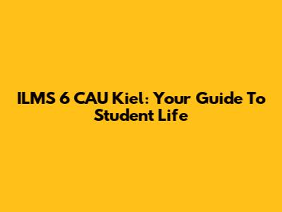 ILMS 6 CAU Kiel: Your Guide To Student Life