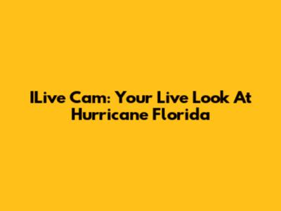 ILive Cam: Your Live Look At Hurricane Florida