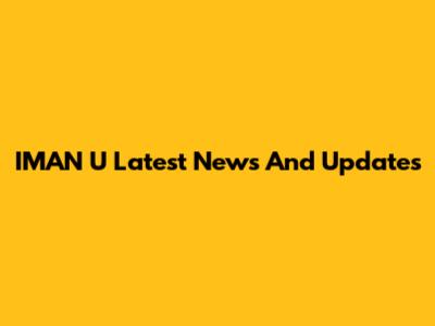 IMAN U Latest News And Updates