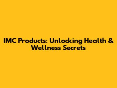 IMC Products: Unlocking Health & Wellness Secrets