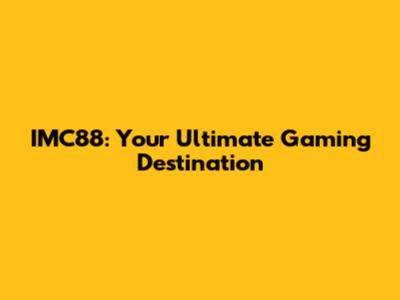 IMC88: Your Ultimate Gaming Destination