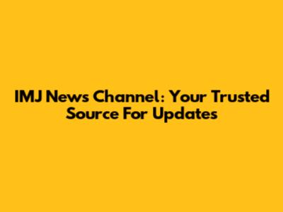 IMJ News Channel: Your Trusted Source For Updates