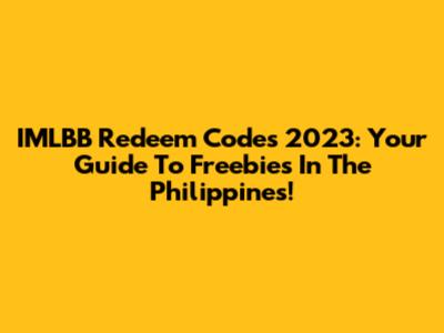 IMLBB Redeem Codes 2023: Your Guide To Freebies In The Philippines!