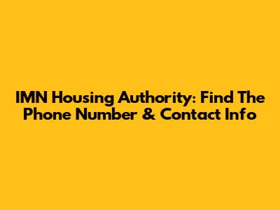 IMN Housing Authority: Find The Phone Number & Contact Info