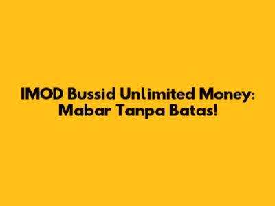 IMOD Bussid Unlimited Money: Mabar Tanpa Batas!