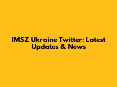IMSZ Ukraine Twitter: Latest Updates & News