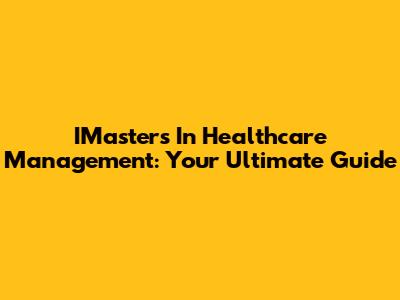 IMaster's In Healthcare Management: Your Ultimate Guide