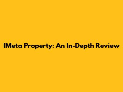 IMeta Property: An In-Depth Review