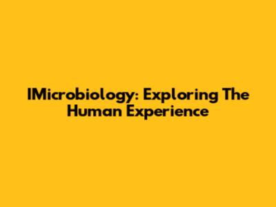 IMicrobiology: Exploring The Human Experience