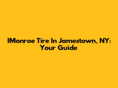 IMonroe Tire In Jamestown, NY: Your Guide