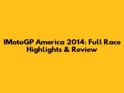 IMotoGP America 2014: Full Race Highlights & Review
