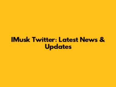 IMusk Twitter: Latest News & Updates