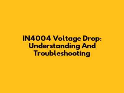 IN4004 Voltage Drop: Understanding And Troubleshooting