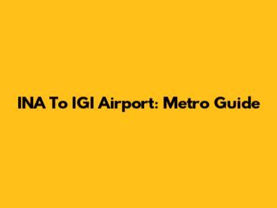 INA To IGI Airport: Metro Guide