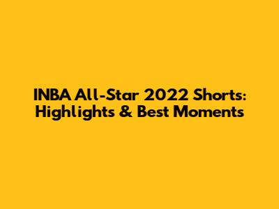 INBA All-Star 2022 Shorts: Highlights & Best Moments