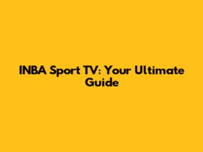INBA Sport TV: Your Ultimate Guide