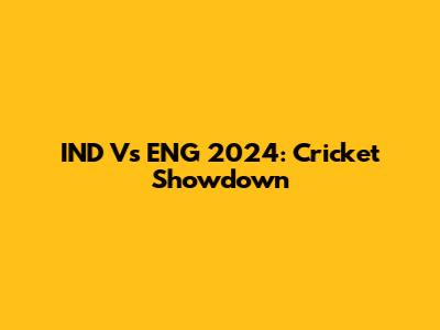 IND Vs ENG 2024: Cricket Showdown