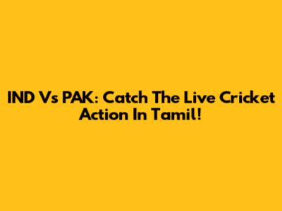 IND Vs PAK: Catch The Live Cricket Action In Tamil!