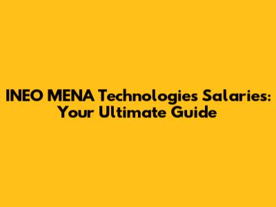 INEO MENA Technologies Salaries: Your Ultimate Guide