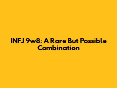 INFJ 9w8: A Rare But Possible Combination