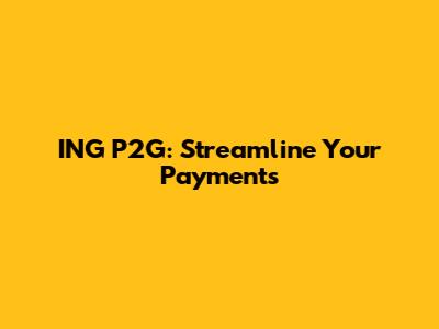 ING P2G: Streamline Your Payments