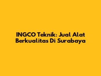 INGCO Teknik: Jual Alat Berkualitas Di Surabaya