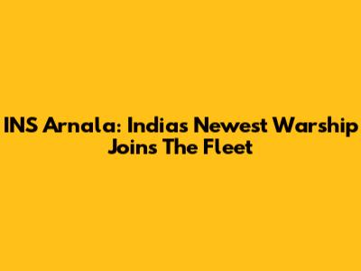 INS Arnala: India's Newest Warship Joins The Fleet