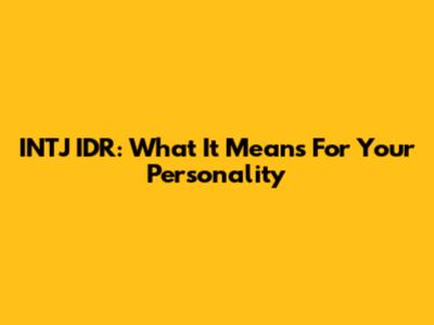 INTJ IDR: What It Means For Your Personality