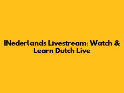 INederlands Livestream: Watch & Learn Dutch Live