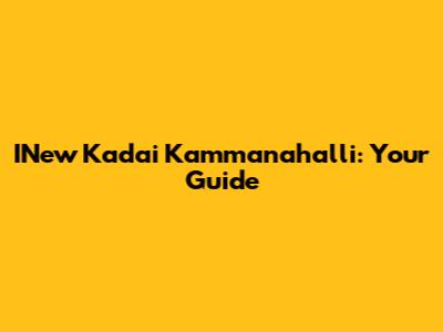 INew Kadai Kammanahalli: Your Guide