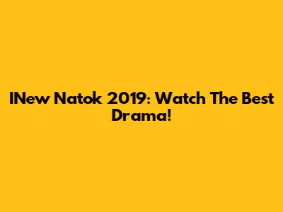INew Natok 2019: Watch The Best Drama!
