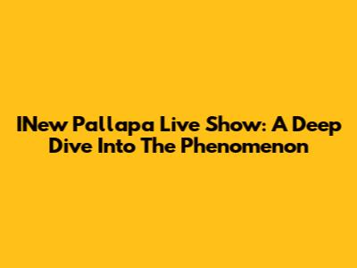 INew Pallapa Live Show: A Deep Dive Into The Phenomenon