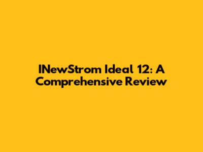 INewStrom Ideal 12: A Comprehensive Review