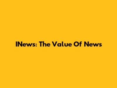 INews: The Value Of News
