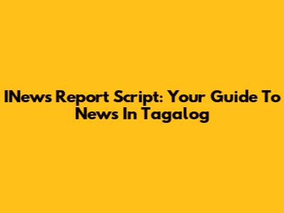 INews Report Script: Your Guide To News In Tagalog