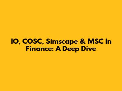 IO, COSC, Simscape & MSC In Finance: A Deep Dive