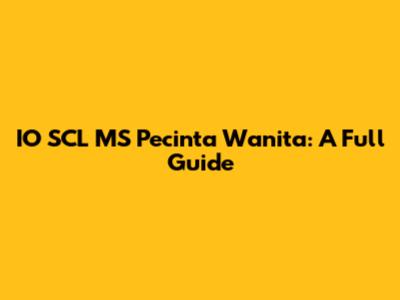 IO SCL MS Pecinta Wanita: A Full Guide