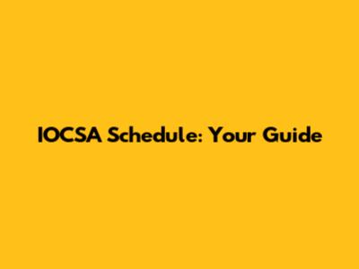 IOCSA Schedule: Your Guide